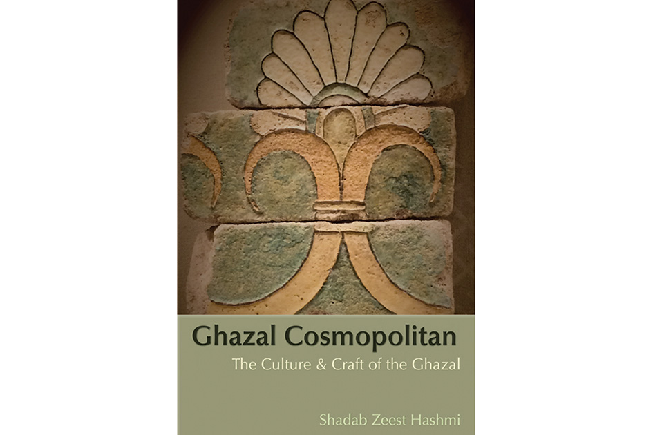 Ghazal Cosmopolitan: The Culture and Craft of the Ghazal