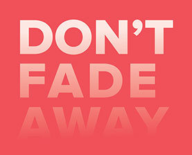 Dont Fade Away